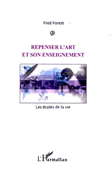 Couverture de Fred Forest, Repenser l’art et son enseignement, L’Harmattan, 2002